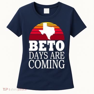 BETO Days Are Coming Women's T-Shirt