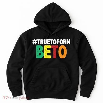 Beto O'Rourke True To Form Hoodie