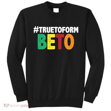Beto O'Rourke True To Form Sweatshirt