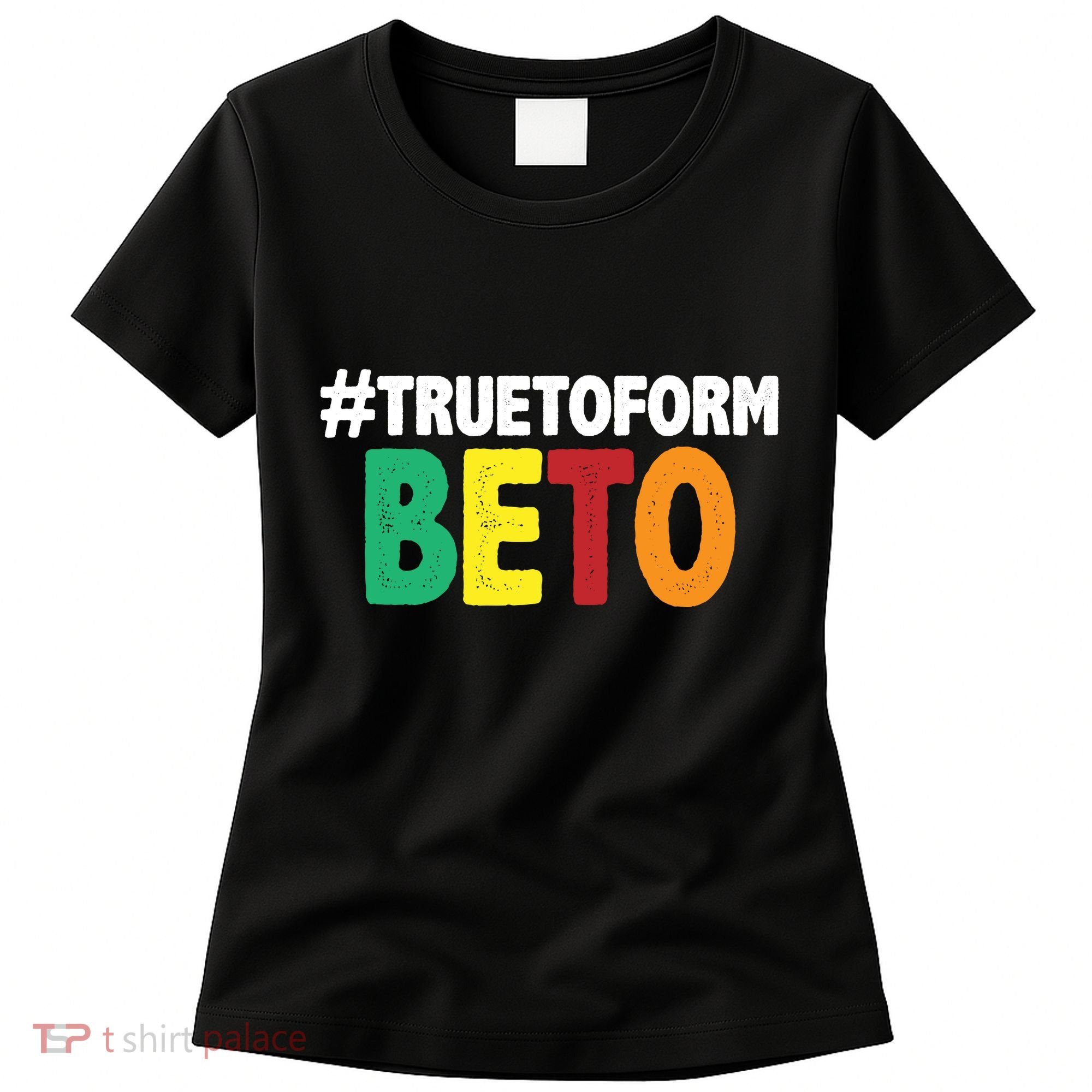 Beto O'Rourke True To Form Women's T-Shirt