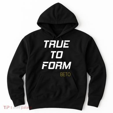 Beto True to Form  Hoodie