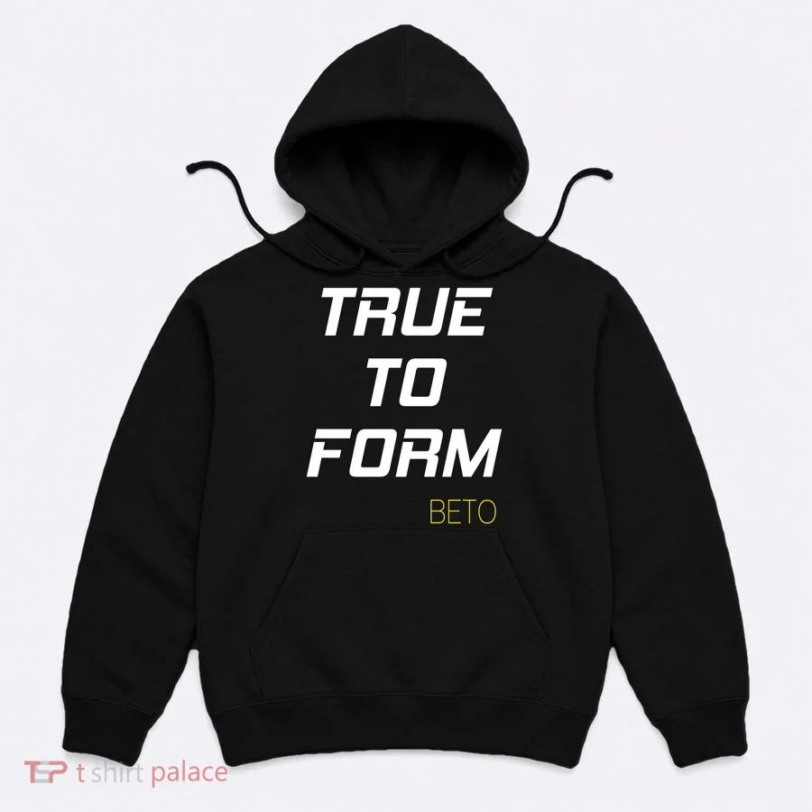 Beto True to Form  Hoodie