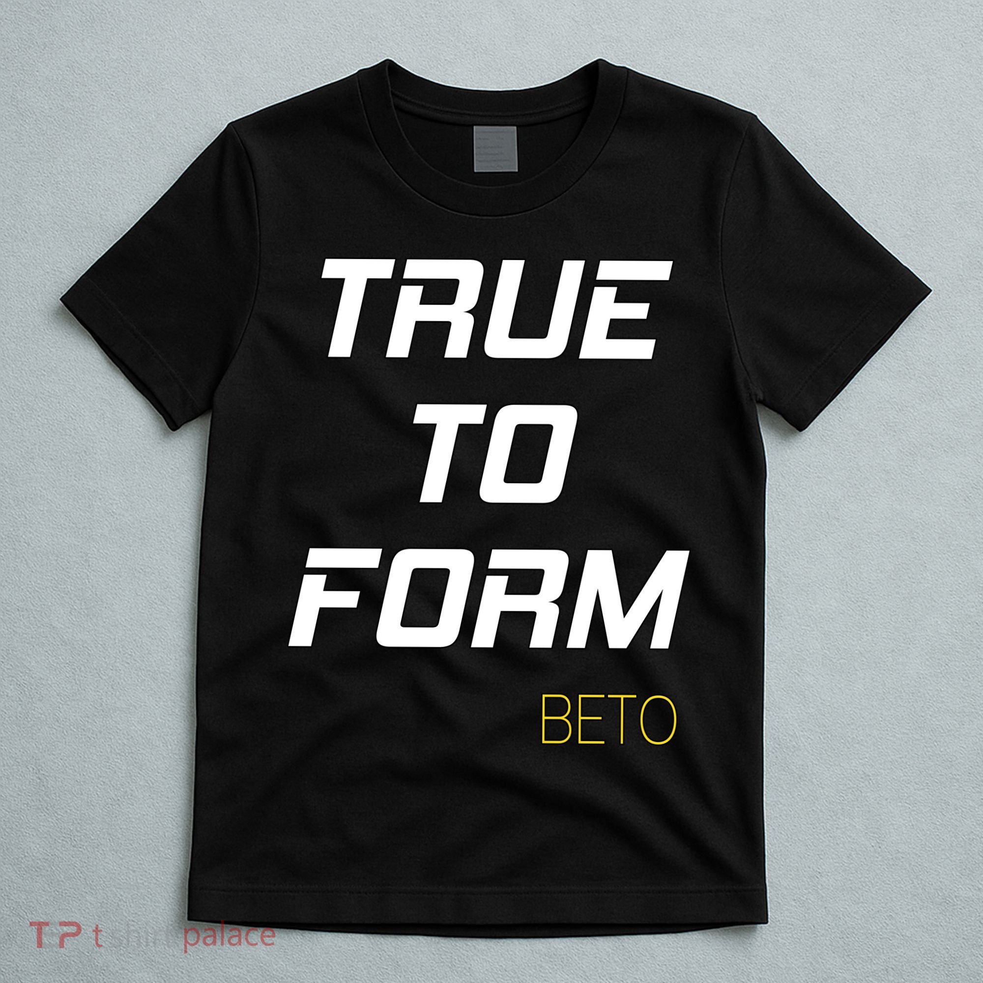 Beto True to Form  T-Shirt