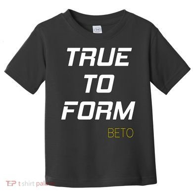 Beto True to Form  Toddler T-Shirt