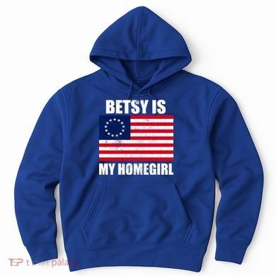 Betsy Is My Homegirl Hoodie