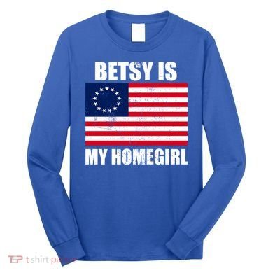 Betsy Is My Homegirl Long Sleeve Shirt