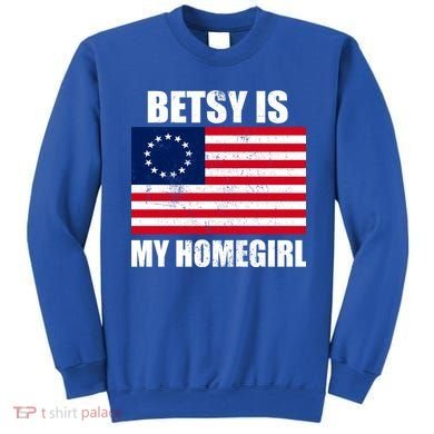 Betsy Is My Homegirl Sweatshirt