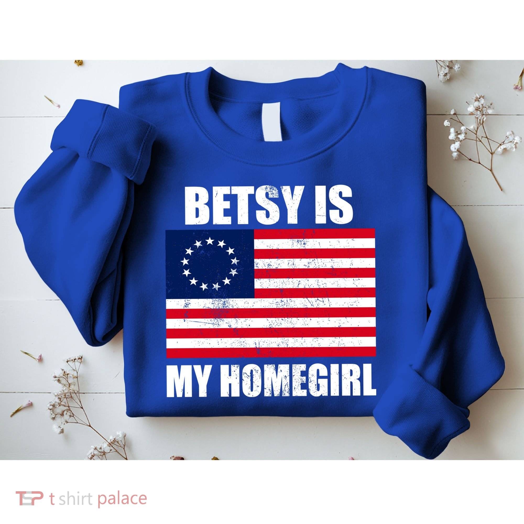 Betsy Is My Homegirl Sweatshirt