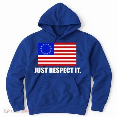 Betsy Ross Flag Just Respect It Hoodie