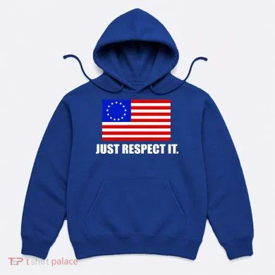 Betsy Ross Flag Just Respect It Hoodie
