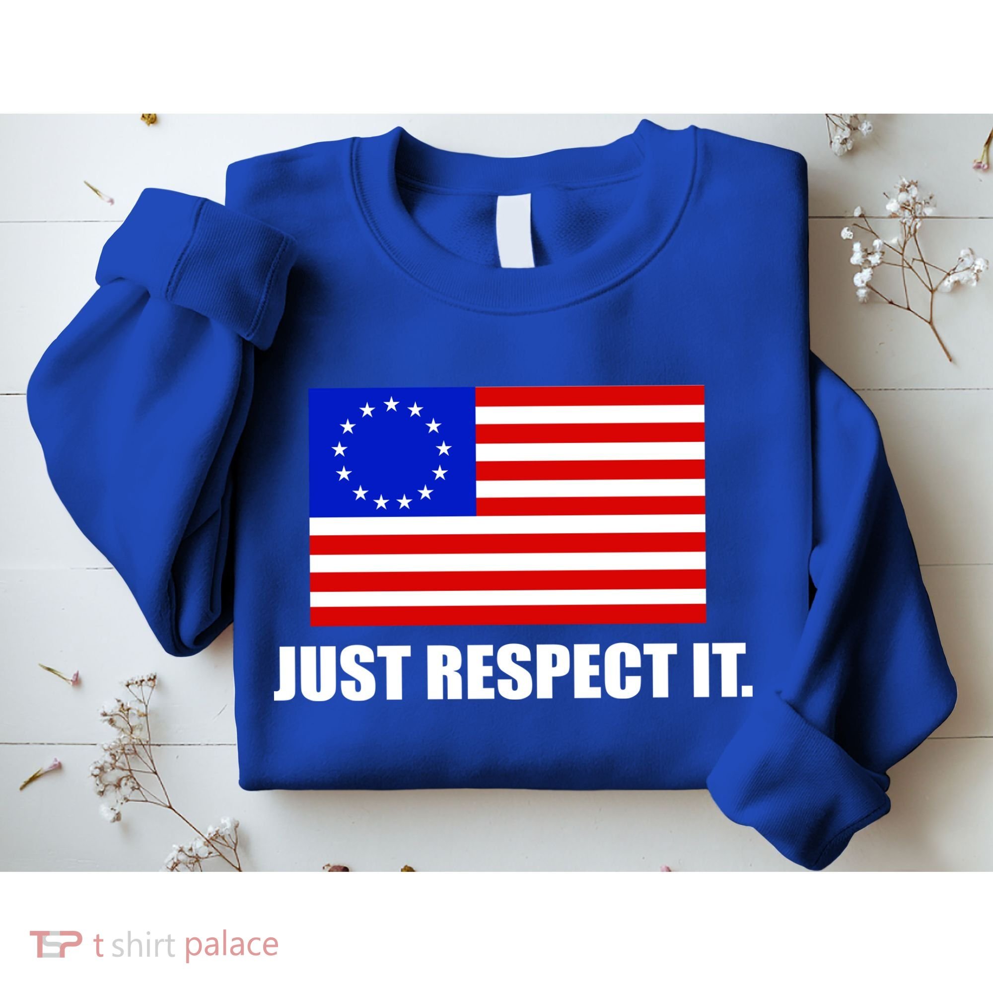 Betsy Ross Flag Just Respect It Sweatshirt