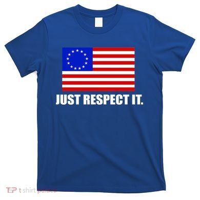 Betsy Ross Flag Just Respect It T-Shirt