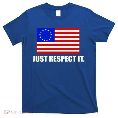 Betsy Ross Flag Just Respect It T-Shirt