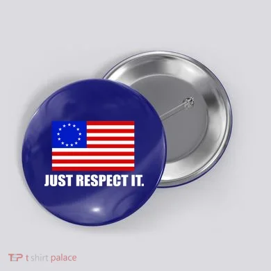 Betsy Ross Flag Just Respect It Button