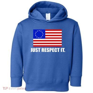 Betsy Ross Flag Just Respect It Toddler Hoodie