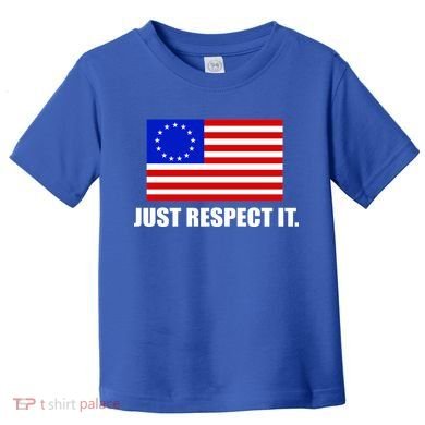 Betsy Ross Flag Just Respect It Toddler T-Shirt