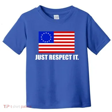 Betsy Ross Flag Just Respect It Toddler T-Shirt