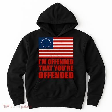 Betsy Ross I'm Offended That You're Offended Hoodie