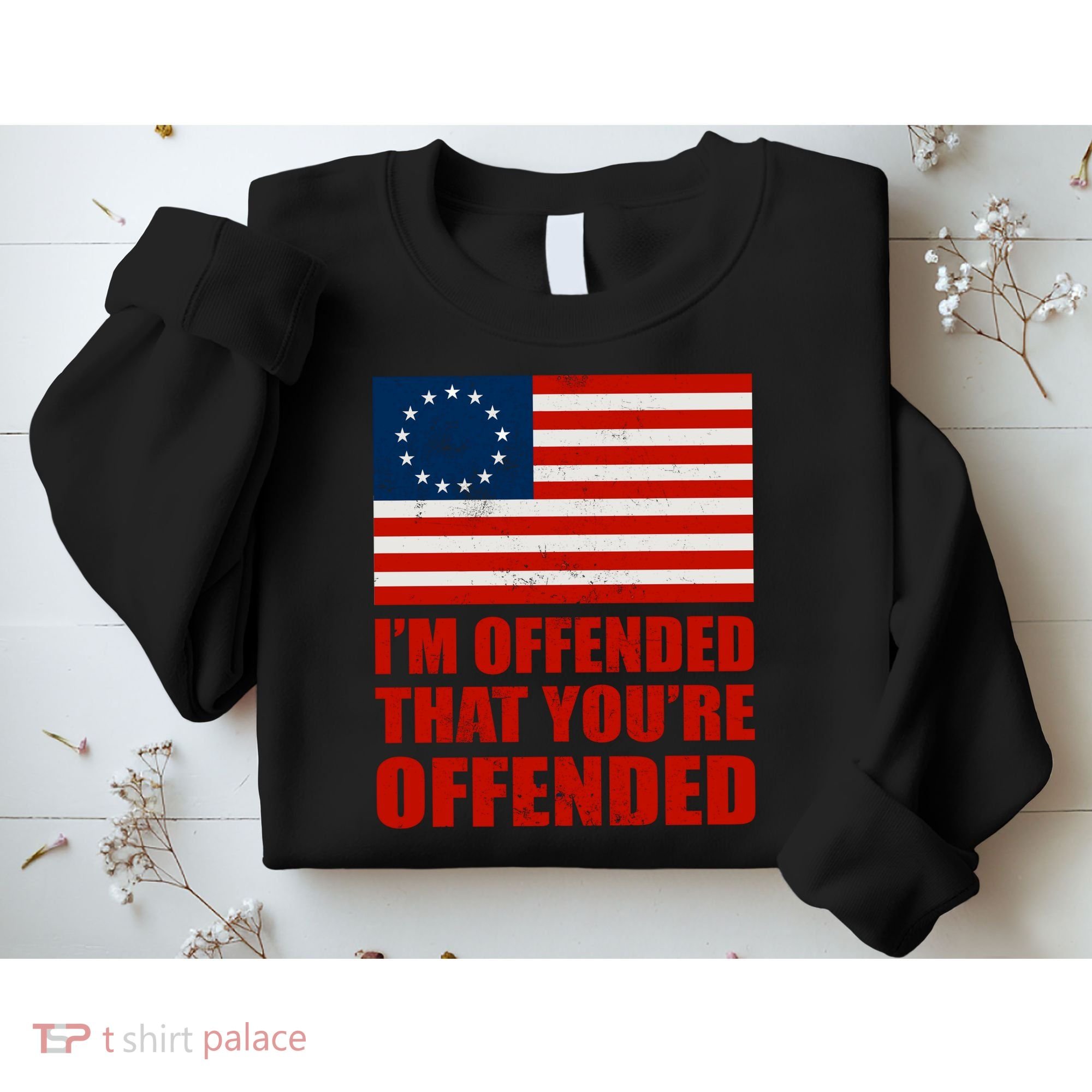 Betsy Ross I'm Offended That You're Offended Sweatshirt