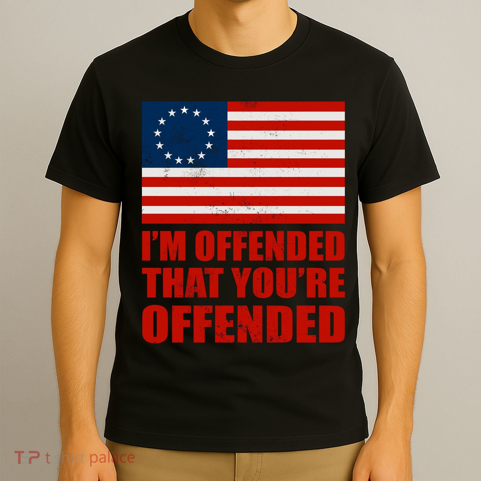 Betsy Ross I'm Offended That You're Offended T-Shirt