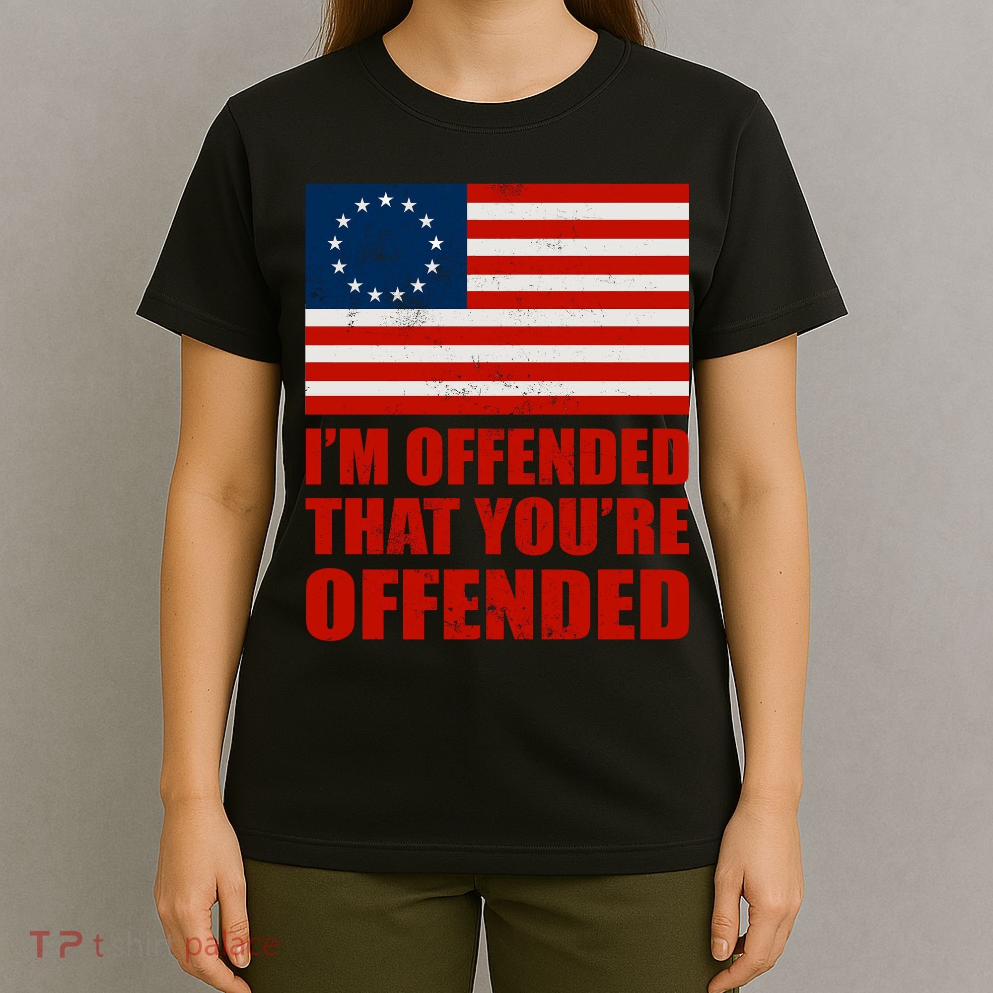 Betsy Ross I'm Offended That You're Offended T-Shirt