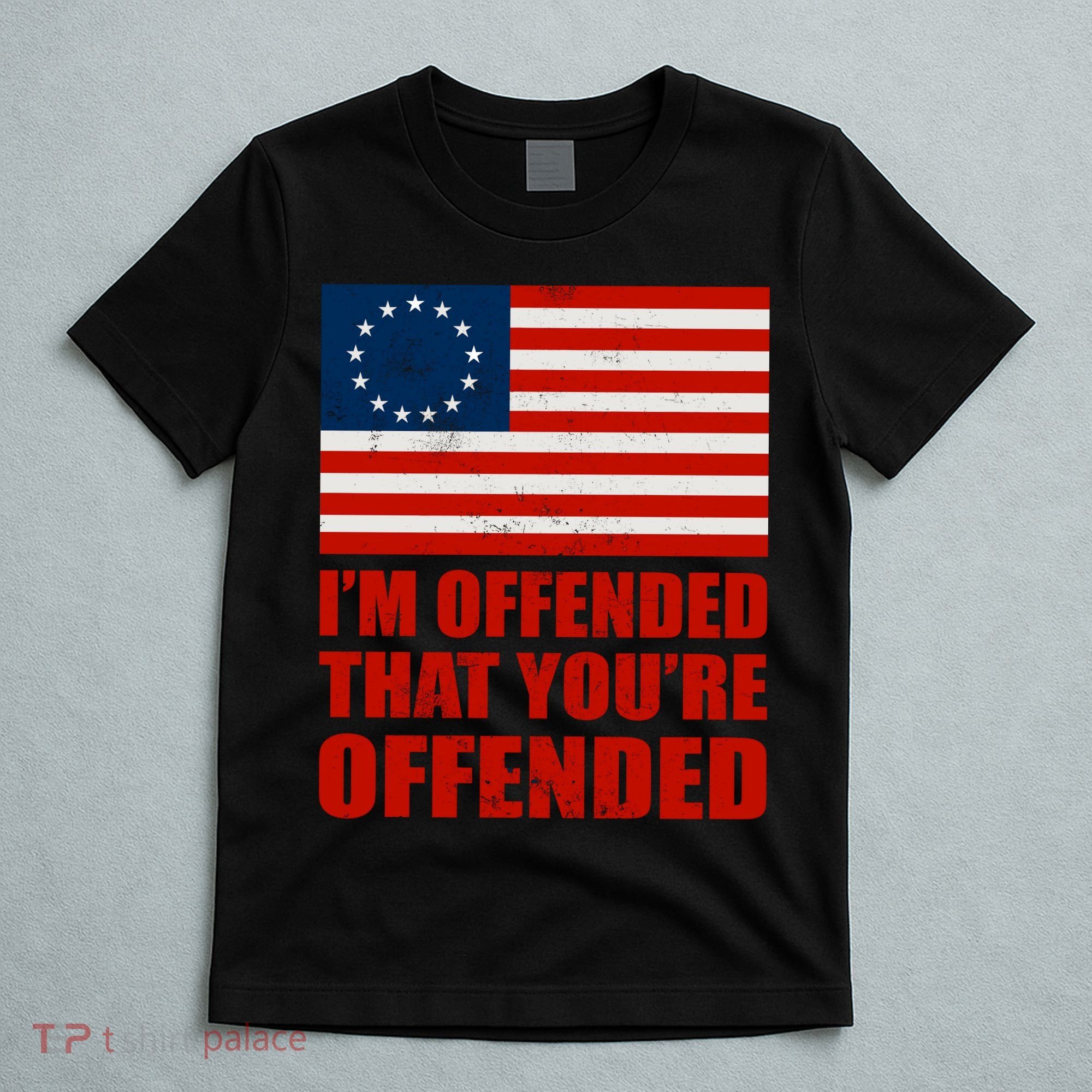 Betsy Ross I'm Offended That You're Offended T-Shirt