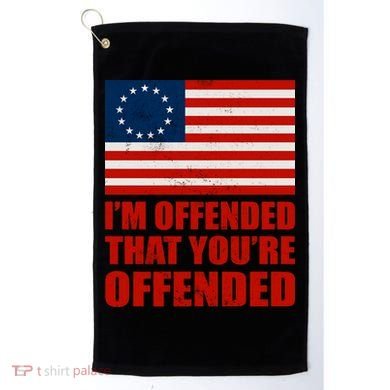 Betsy Ross I'm Offended That You're Offended Golf Towel