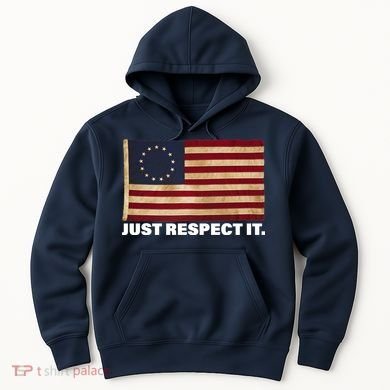 Betsy Ross Original Colonies Just Respect It Hoodie