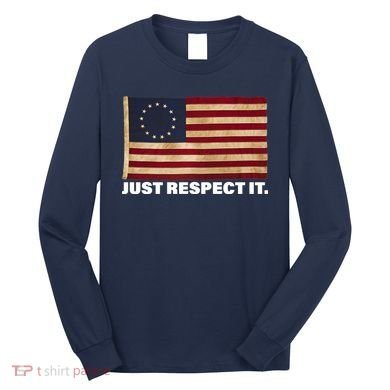 Betsy Ross Original Colonies Just Respect It Long Sleeve Shirt