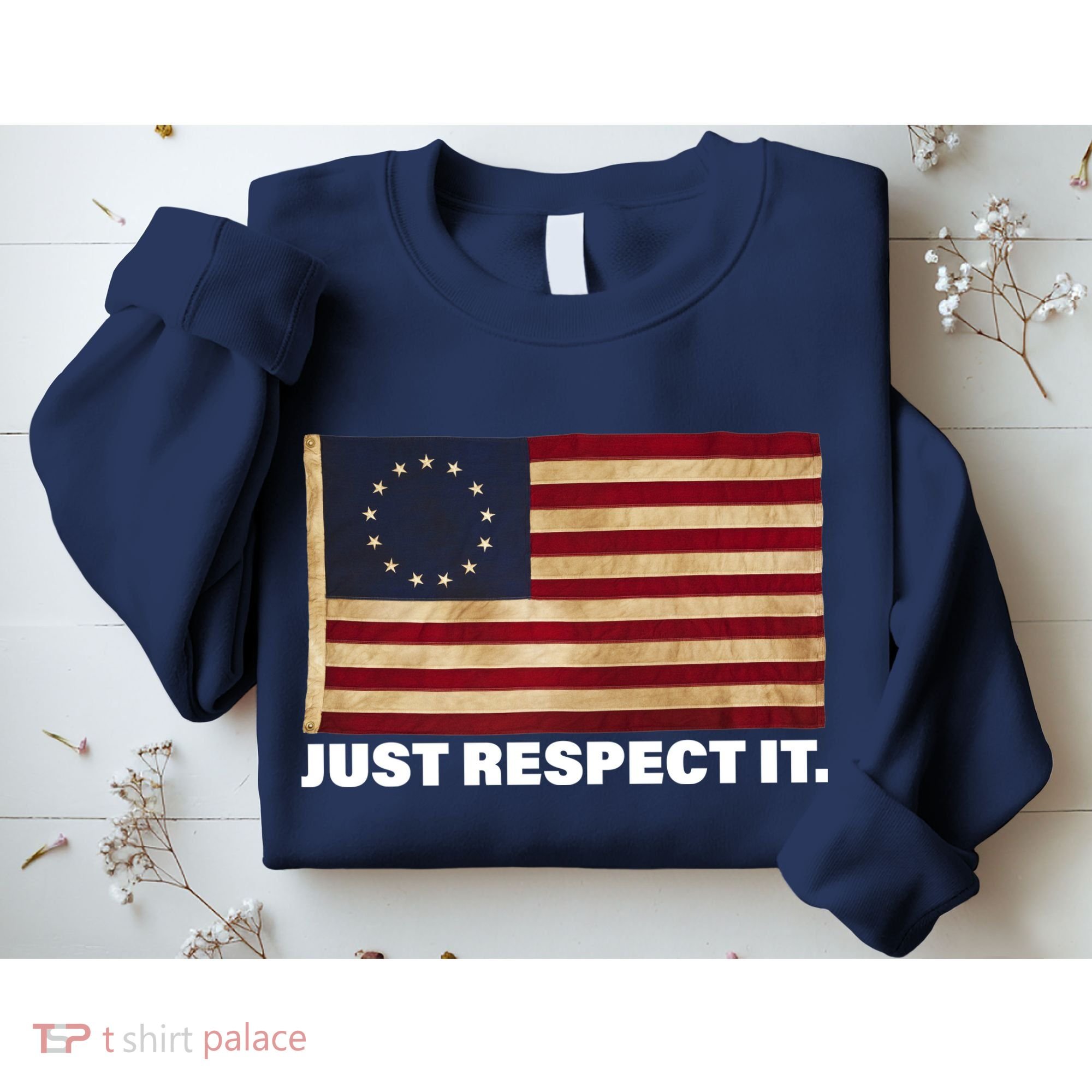 Betsy Ross Original Colonies Just Respect It Sweatshirt