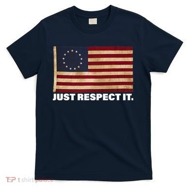 Betsy Ross Original Colonies Just Respect It T-Shirt