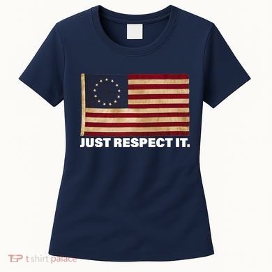 Betsy Ross Original Colonies Just Respect It Women's T-Shirt