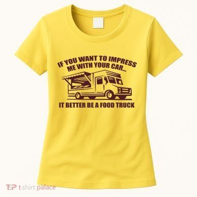 Better Be A Food Truck Women's T-Shirt