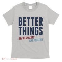 Better Things Are Necessary And Possible T-Shirt thumb 0