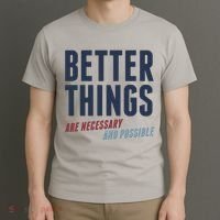 Better Things Are Necessary And Possible T-Shirt thumb 3