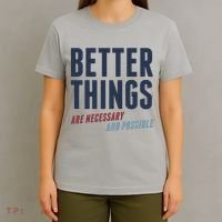 Better Things Are Necessary And Possible T-Shirt thumb 4