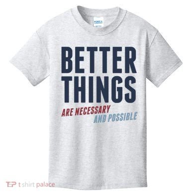 Better Things Are Necessary And Possible Kids T-Shirt