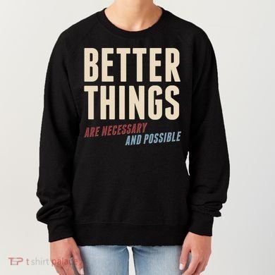 Better Things Are Necessary And Possible Women's Sweatshirt