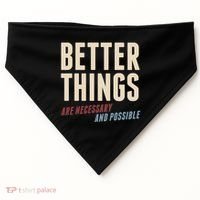 Better Things Are Necessary And Possible USA-Made Doggie Bandana thumb 0
