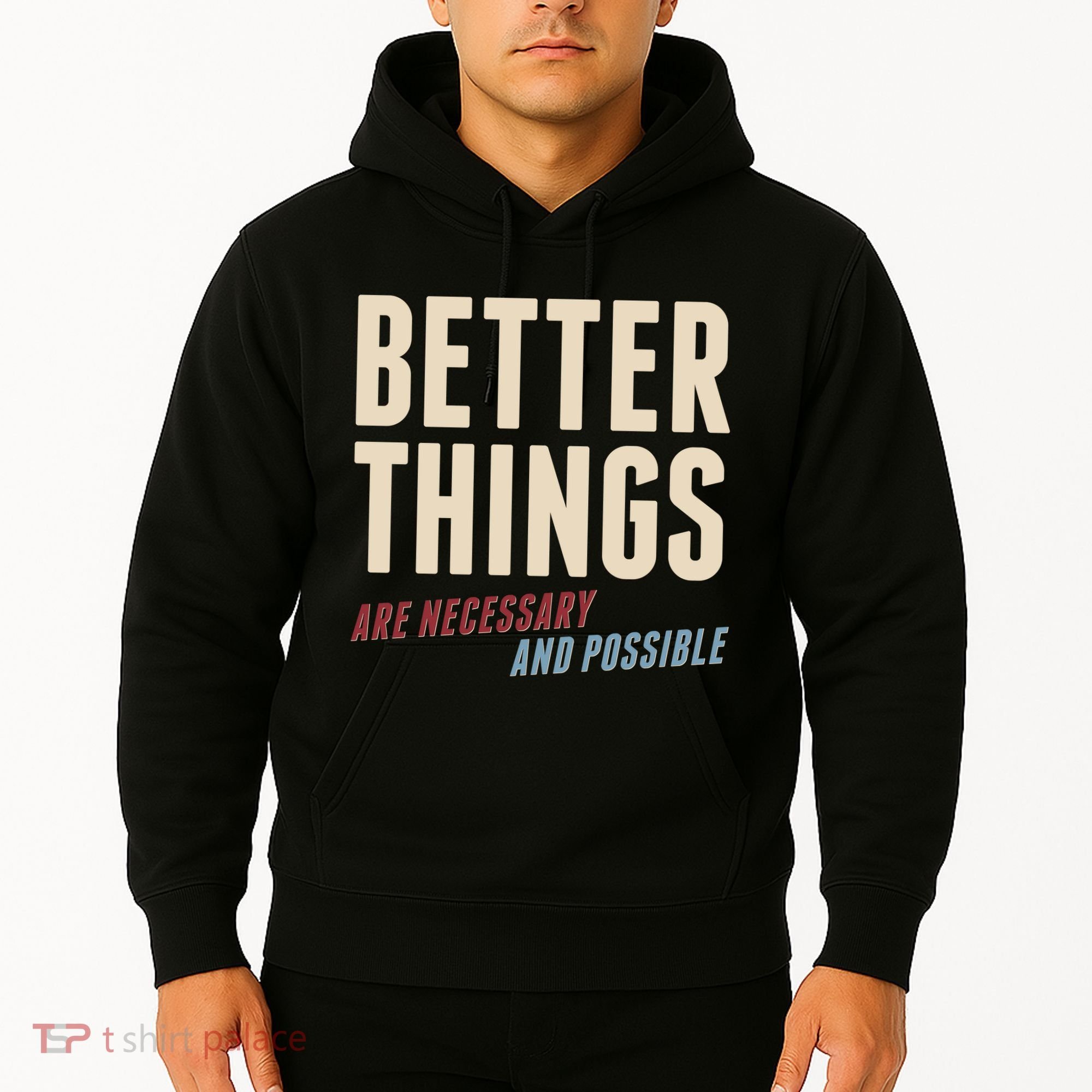 Better Things Are Necessary And Possible Hoodie