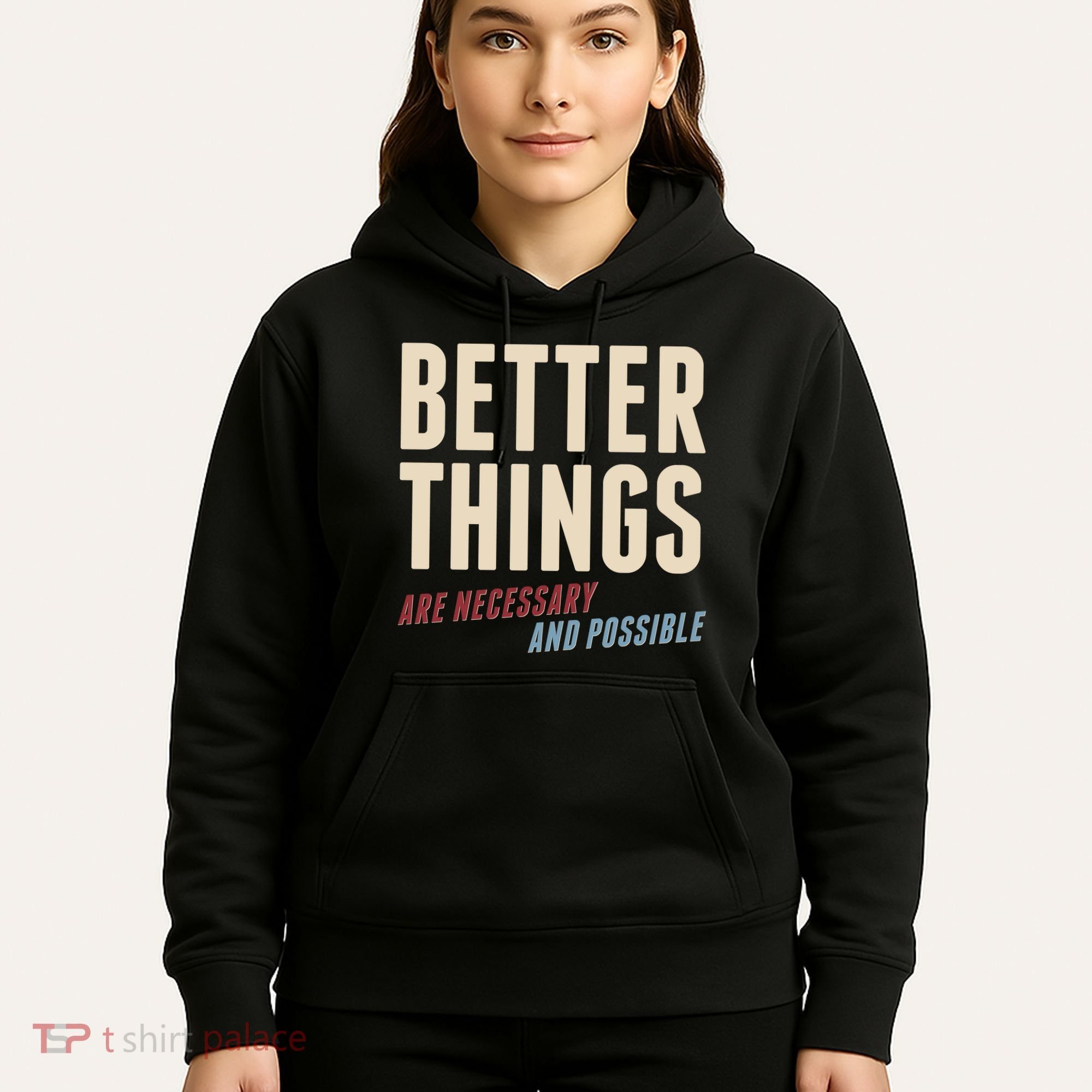 Better Things Are Necessary And Possible Hoodie