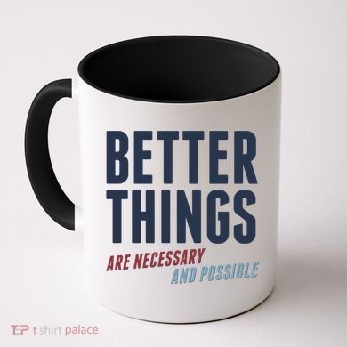 Better Things Are Necessary And Possible Coffee Mug