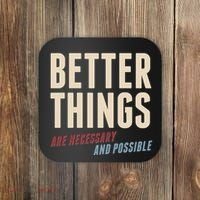 Better Things Are Necessary And Possible Coaster thumb 0