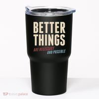 Better Things Are Necessary And Possible Tumbler thumb 0