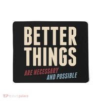Better Things Are Necessary And Possible Mousepad thumb 0