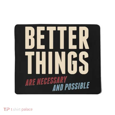 Better Things Are Necessary And Possible Mousepad