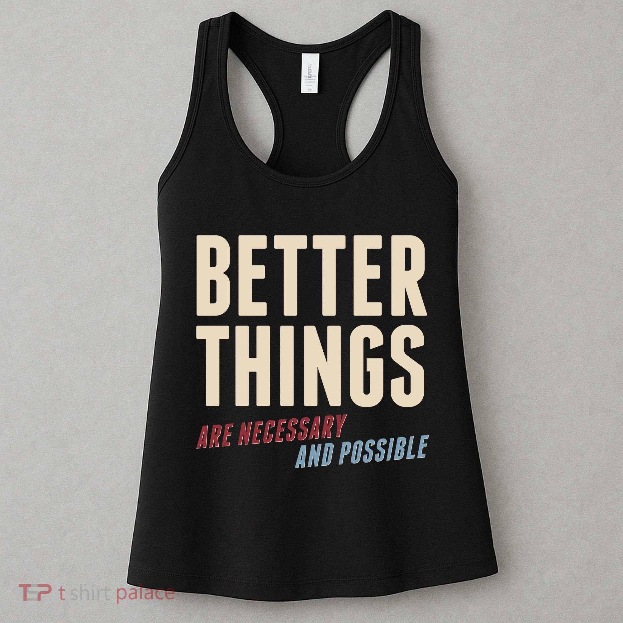 Better Things Are Necessary And Possible Women's Tank Top