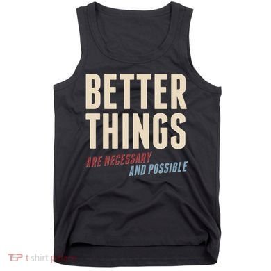 Better Things Are Necessary And Possible Tank Top