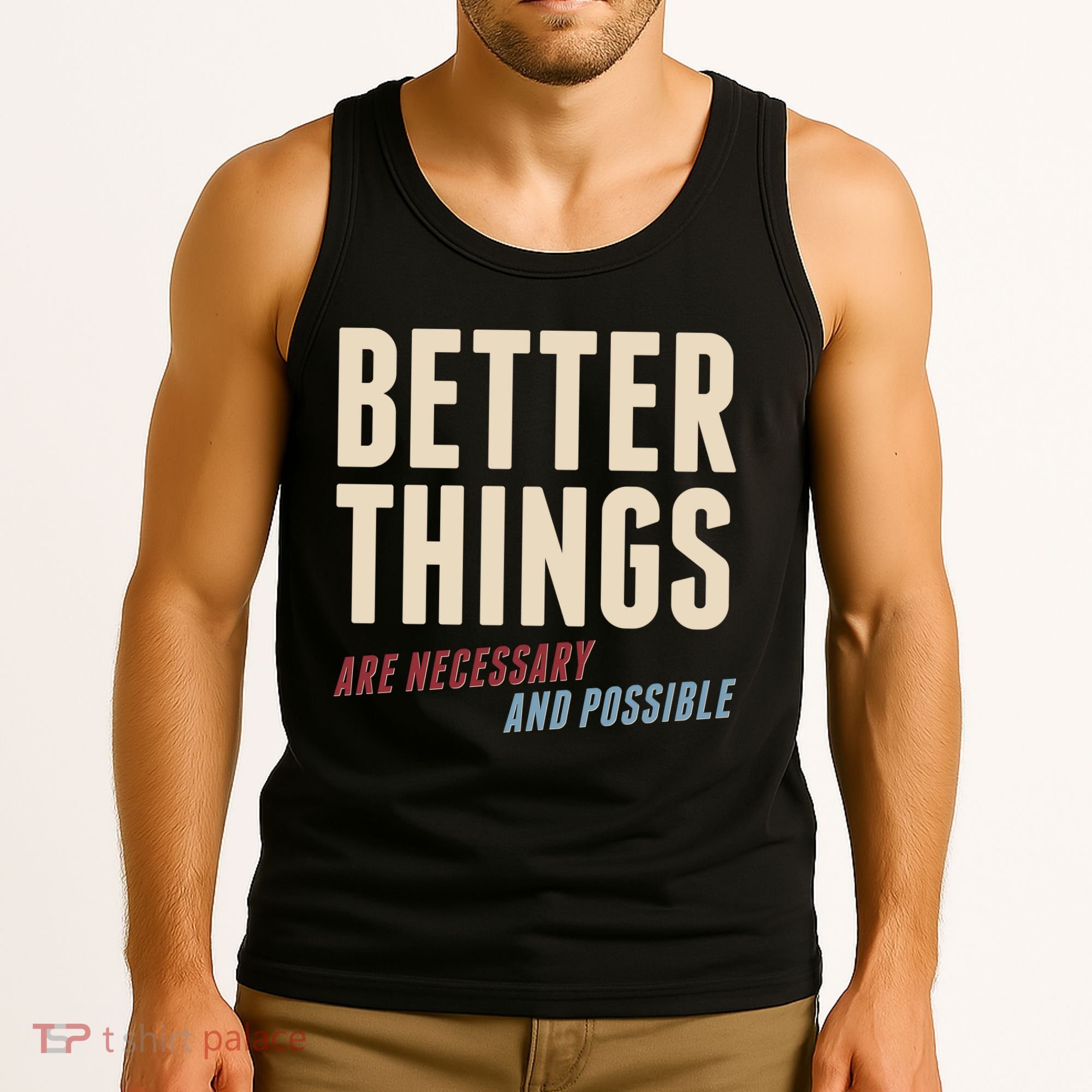 Better Things Are Necessary And Possible Tank Top