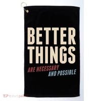 Better Things Are Necessary And Possible Golf Towel thumb 0